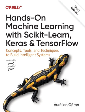 Hands-On Machine Learning with Scikit-Learn, Keras, and TensorFlow 3e, Concepts, Tools, and Techniques to Build Intelligent Systems