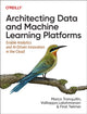 Book cover of: Architecting Data and Machine Learning Platforms. By: Marco Tranquillin