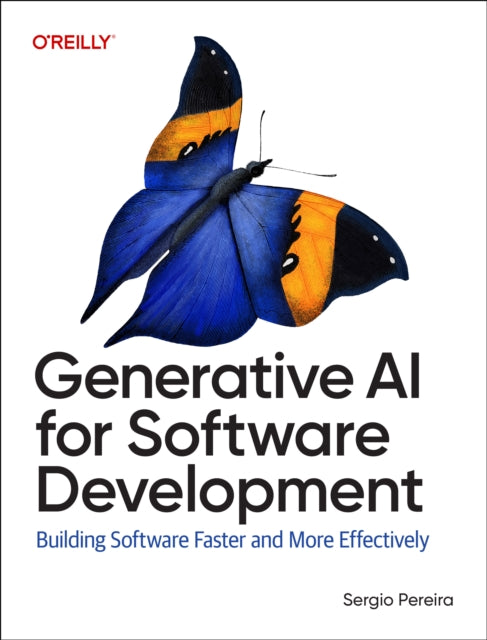 Generative AI for Software Development, Building Software Faster and More Effectively 9781098162276 Sergio Pereira
