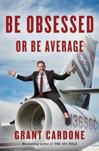 Book cover of: Be Obsessed Or Be Average. By: Grant Cardone