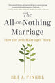 Book cover of: All-or-Nothing Marriage. By: Eli J Finkel