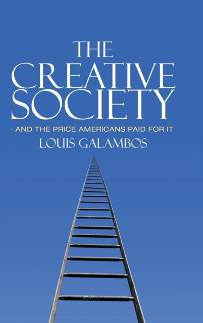 Book cover of: Creative Society – and the Price Americans Paid for It. By: Louis Galambos