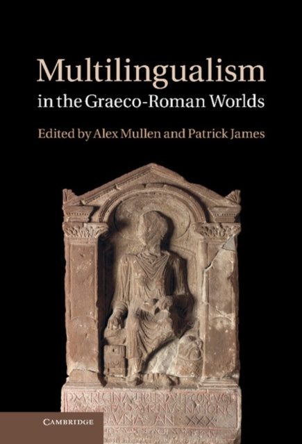 Book cover of: Multilingualism in the Graeco-Roman Worlds. By: Alex Mullen