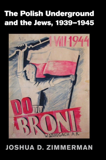 Book cover of: Polish Underground and the Jews, 1939–1945. By: Joshua D. Zimmerman