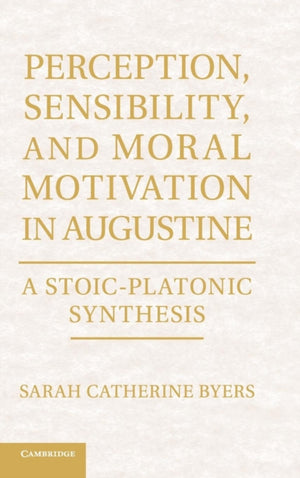 Perception, Sensibility, and Moral Motivation in Augustine