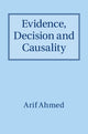 Book cover of: Evidence, Decision and Causality. By: Arif Ahmed