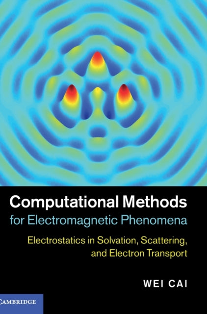 Book cover of: Computational Methods for Electromagnetic Phenomena. By: Wei Cai