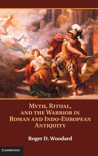 Myth, Ritual, and the Warrior in Roman and Indo-European Antiquity