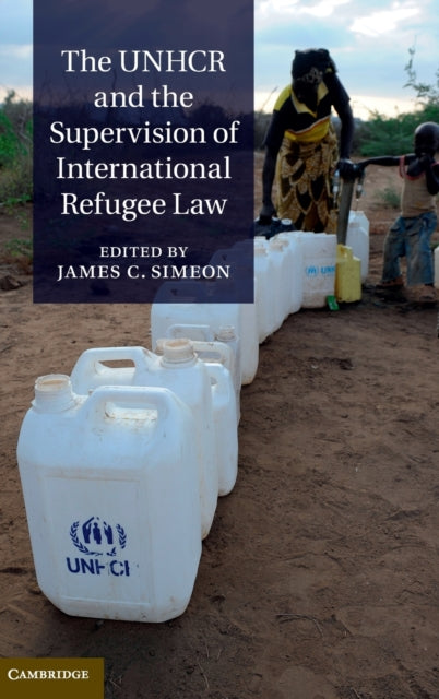 Book cover of: UNHCR and the Supervision of International Refugee Law. By: James C. Simeon