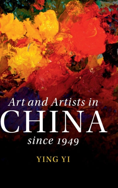 Book cover of: Art and Artists in China since 1949. By: Ying Yi