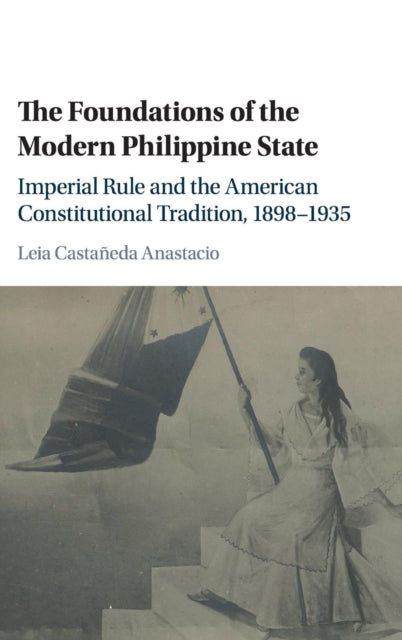Book cover of: Foundations of the Modern Philippine State. By: Leia Castañeda Anastacio