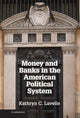 Book cover of: Money and Banks in the American Political System. By: Kathryn C. Lavelle