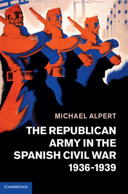 The Republican Army in the Spanish Civil War, 1936–1939