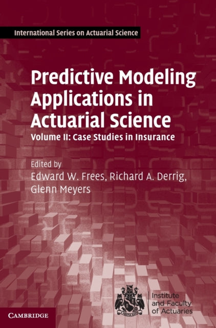 Book cover of: Predictive Modeling Applications in Actuarial Science: Volume 2, Case Studies in Insurance. By: Edward W. Frees