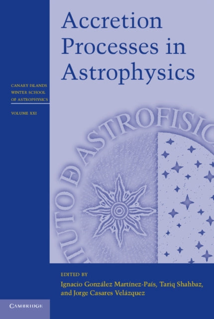 Book cover of: Accretion Processes in Astrophysics. By: Canary Islands) Canary Islands Winter School on Astrophysics (21st 2009 Puerto de la Cruz
