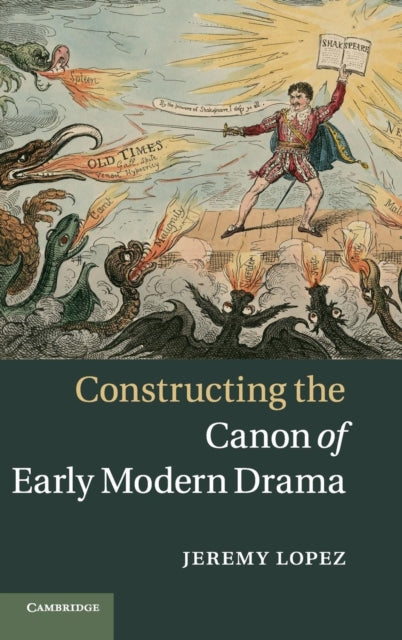 Book cover of: Constructing the Canon of Early Modern Drama. By: Jeremy Lopez
