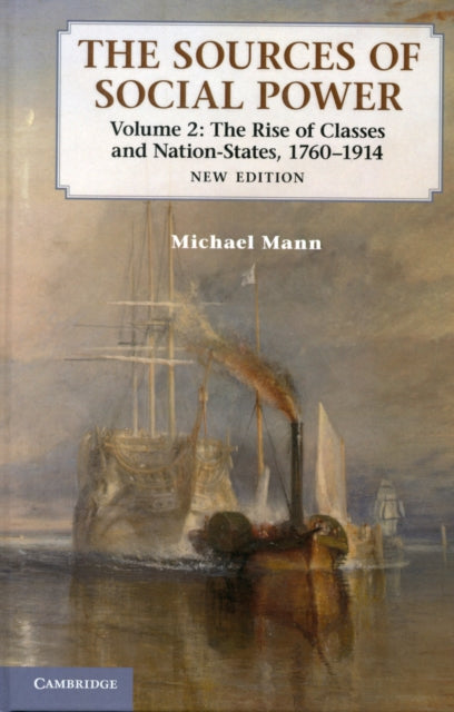 The Sources of Social Power: Volume 2, The Rise of Classes and Nation-States, 1760–1914