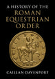 Book cover of: History of the Roman Equestrian Order. By: Caillan Davenport