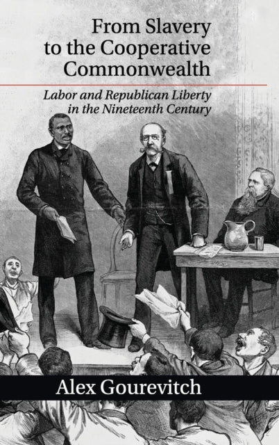 Book cover of: From Slavery to the Cooperative Commonwealth. By: Alex Gourevitch