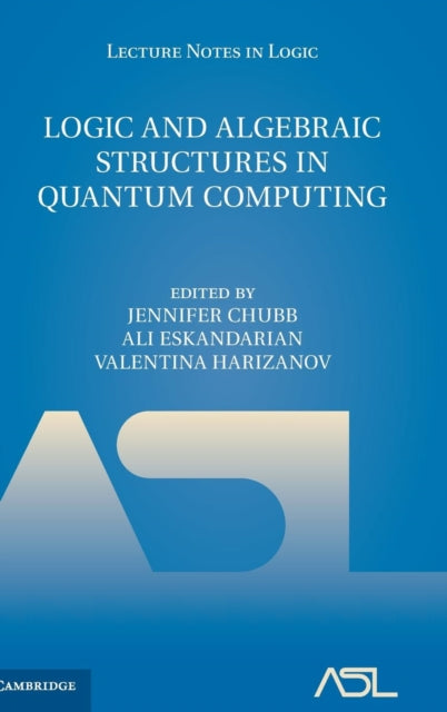Book cover of: Logic and Algebraic Structures in Quantum Computing. By: Jennifer Chubb