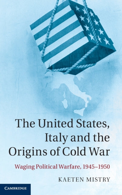 Book cover of: United States, Italy and the Origins of Cold War. By: Kaeten Mistry