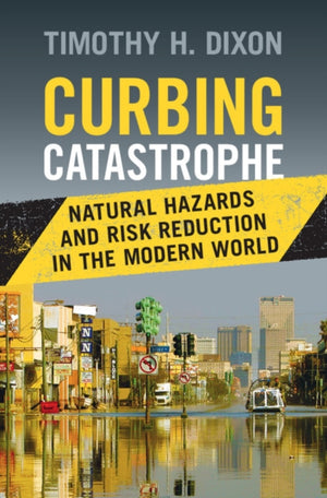 Curbing Catastrophe, Natural Hazards and Risk Reduction in the Modern World