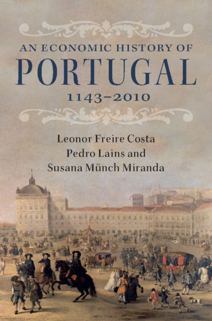 Book cover of: Economic History of Portugal, 1143–2010. By: Leonor Freire Costa