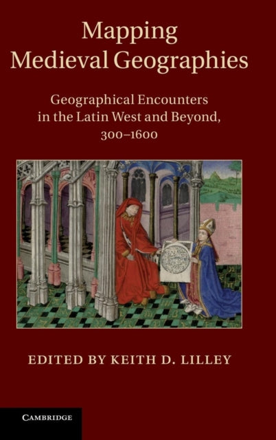 Book cover of: Mapping Medieval Geographies. By: Keith D. Lilley