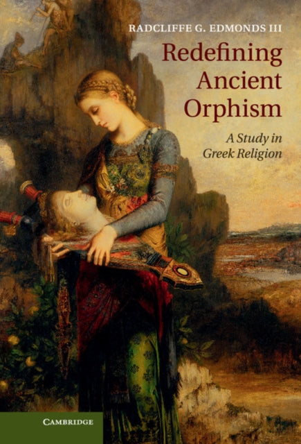 Book cover of: Redefining Ancient Orphism. By: Radcliffe G. Edmonds III