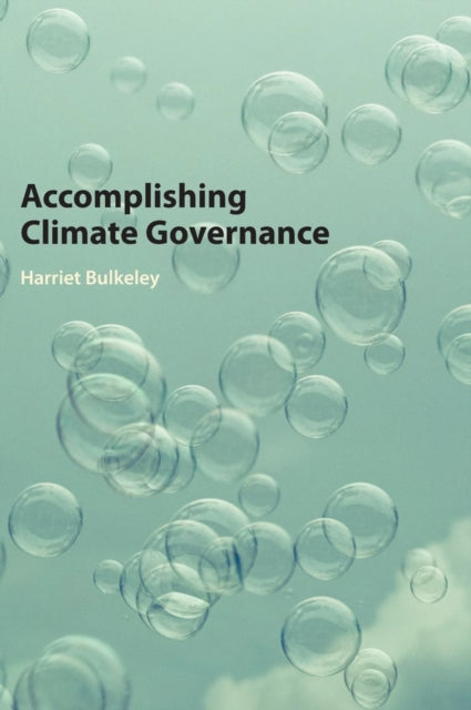 Book cover of: Accomplishing Climate Governance. By: Harriet Bulkeley