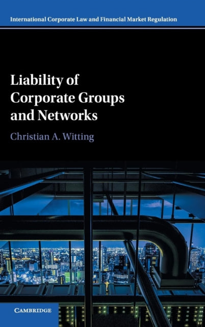 Book cover of: Liability of Corporate Groups and Networks. By: Christian A. Witting