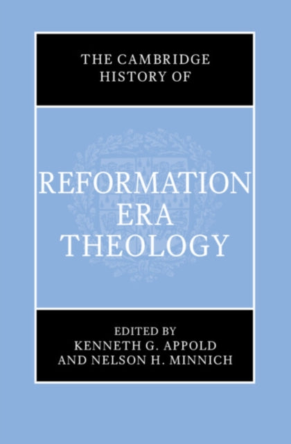 Book cover of: Cambridge History of Reformation Era Theology. By: Kenneth G. Appold