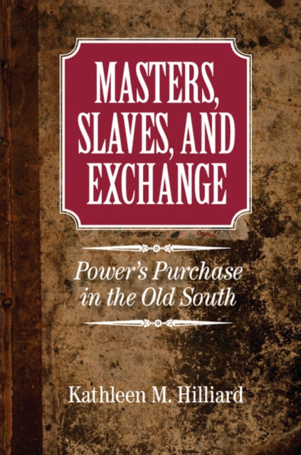 Book cover of: Masters, Slaves, and Exchange. By: Kathleen M. Hilliard