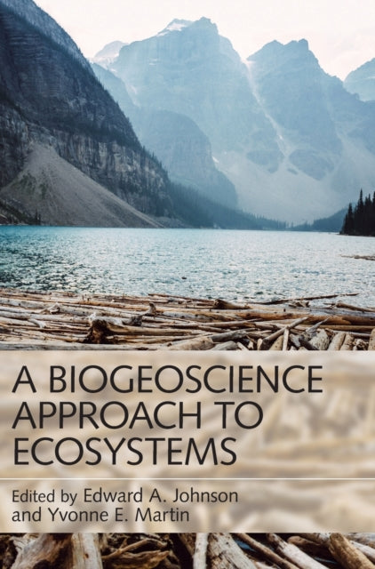 Book cover of: Biogeoscience Approach to Ecosystems. By: Edward A. Johnson