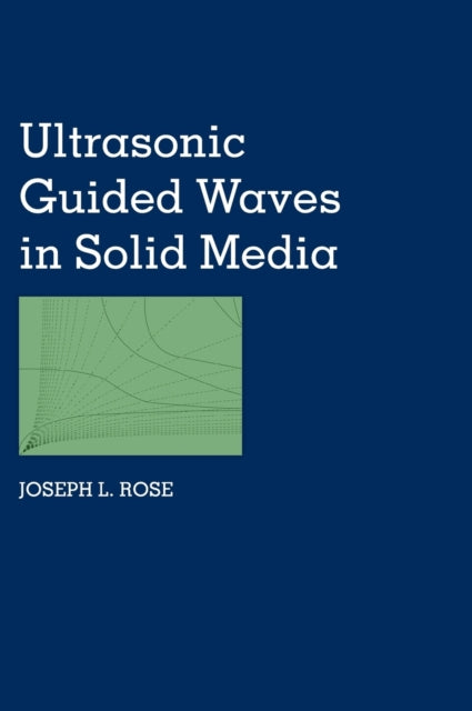 Book cover of: Ultrasonic Guided Waves in Solid Media. By: Joseph L. Rose