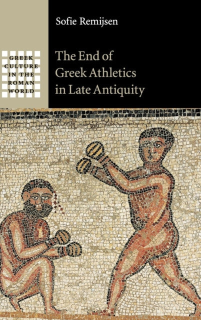 Book cover of: End of Greek Athletics in Late Antiquity. By: Sofie Remijsen