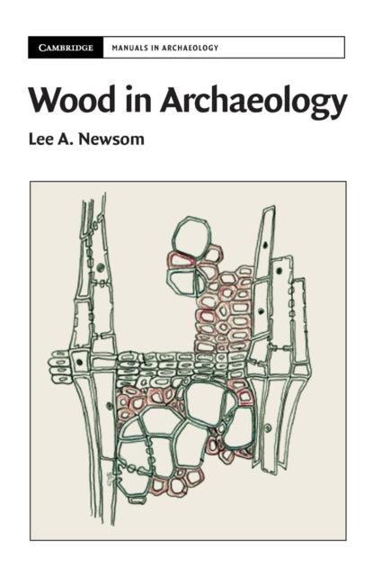 Book cover of: Wood in Archaeology. By: Lee A. Newsom