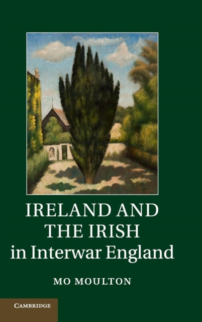 Book cover of: Ireland and the Irish in Interwar England. By: Mo Moulton