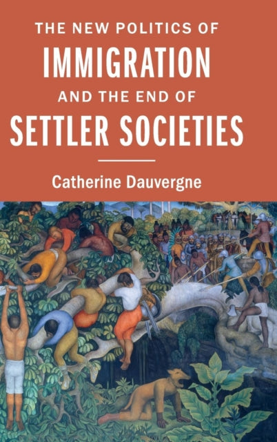 Book cover of: New Politics of Immigration and the End of Settler Societies. By: Catherine Dauvergne