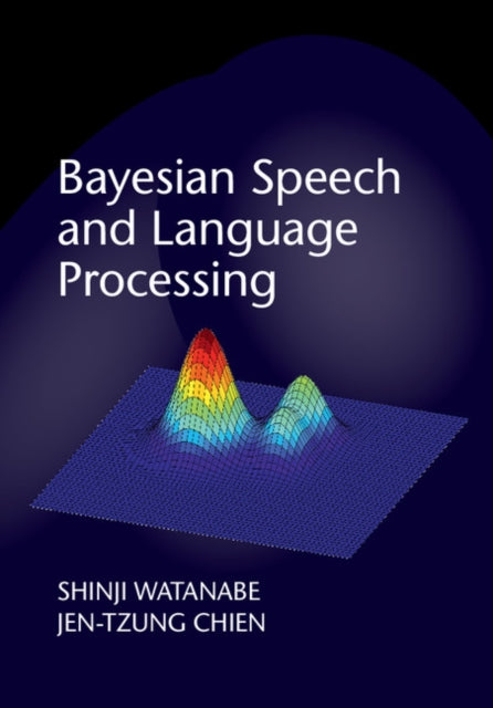 Book cover of: Bayesian Speech and Language Processing. By: Shinji Watanabe