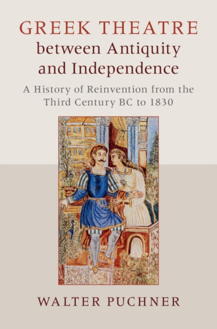 Book cover of: Greek Theatre between Antiquity and Independence. By: Walter Puchner