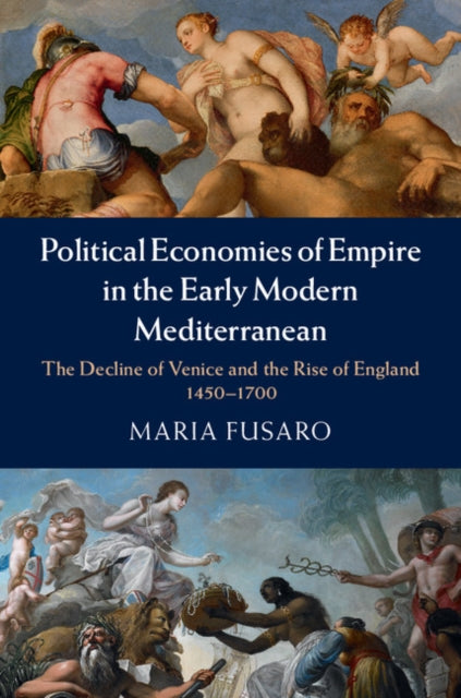 Book cover of: Political Economies of Empire in the Early Modern Mediterranean. By: Maria Fusaro