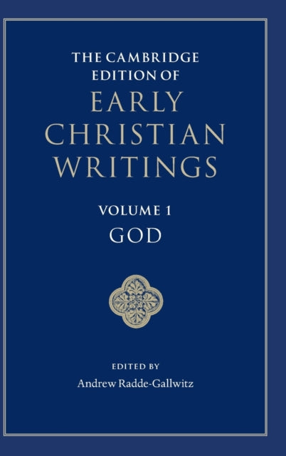 Book cover of: Cambridge Edition of Early Christian Writings: Volume 1, God. By: Andrew Radde-Gallwitz
