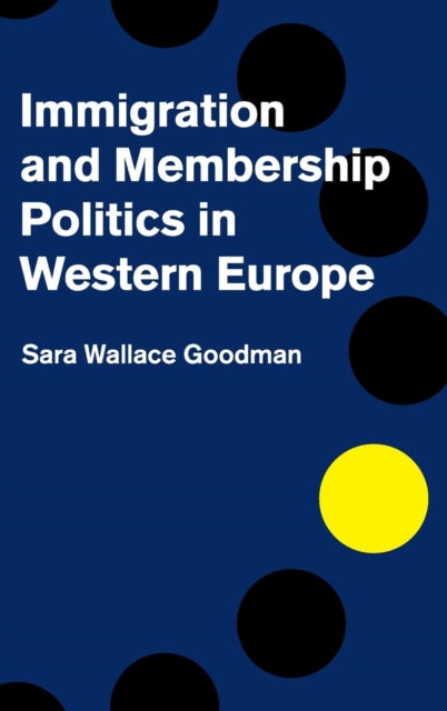 Book cover of: Immigration and Membership Politics in Western Europe. By: Sara Wallace Goodman