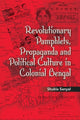Book cover of: Revolutionary Pamphlets, Propaganda and Political Culture in Colonial Bengal. By: Shukla Sanyal