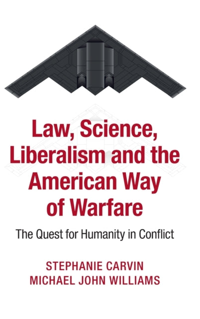 Book cover of: Law, Science, Liberalism and the American Way of Warfare. By: Stephanie Carvin