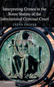 Book cover of: Interpreting Crimes in the Rome Statute of the International Criminal Court. By: Leena Grover