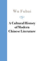 Book cover of: Cultural History of Modern Chinese Literature. By: Fuhui Wu
