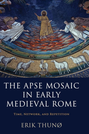 The Apse Mosaic in Early Medieval Rome