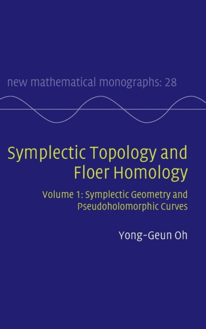 Book cover of: Symplectic Topology and Floer Homology: Volume 1, Symplectic Geometry and Pseudoholomorphic Curves. By: Yong-Geun Oh